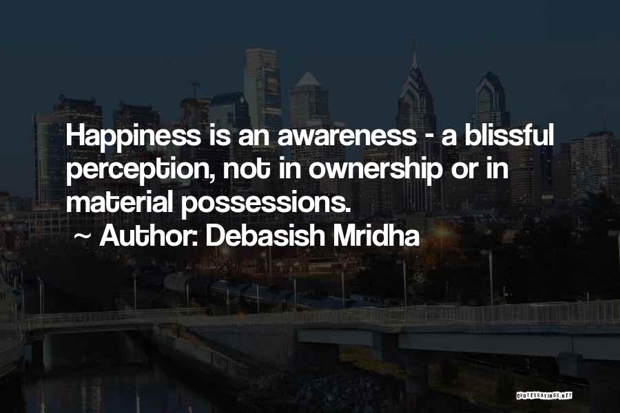 Happiness Not Material Things Quotes By Debasish Mridha