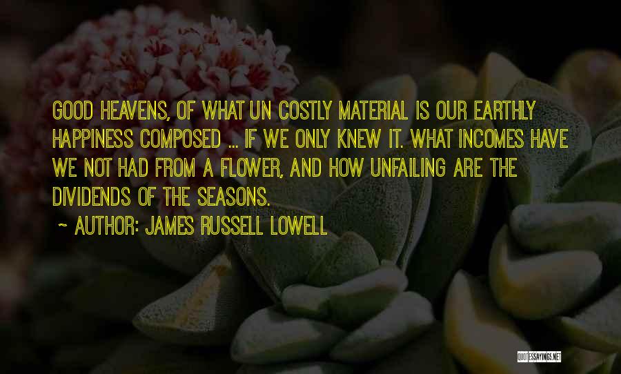 Happiness Not Material Things Quotes By James Russell Lowell