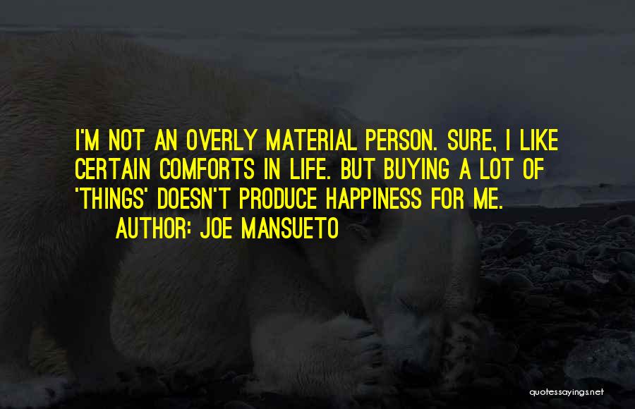 Happiness Not Material Things Quotes By Joe Mansueto