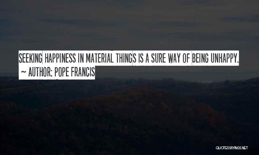 Happiness Not Material Things Quotes By Pope Francis