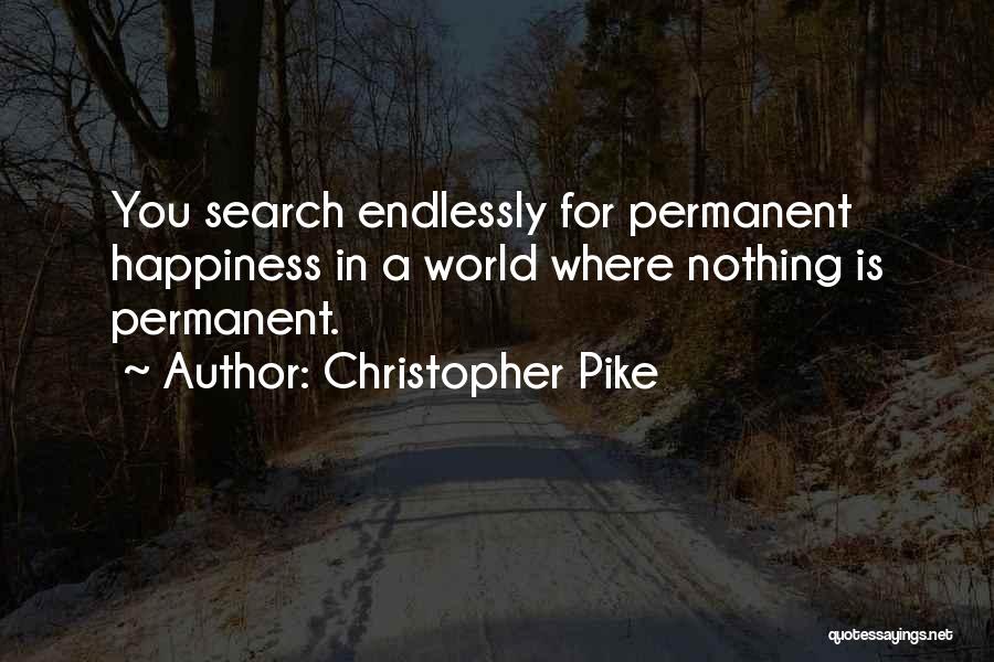 Happiness Not Permanent Quotes By Christopher Pike