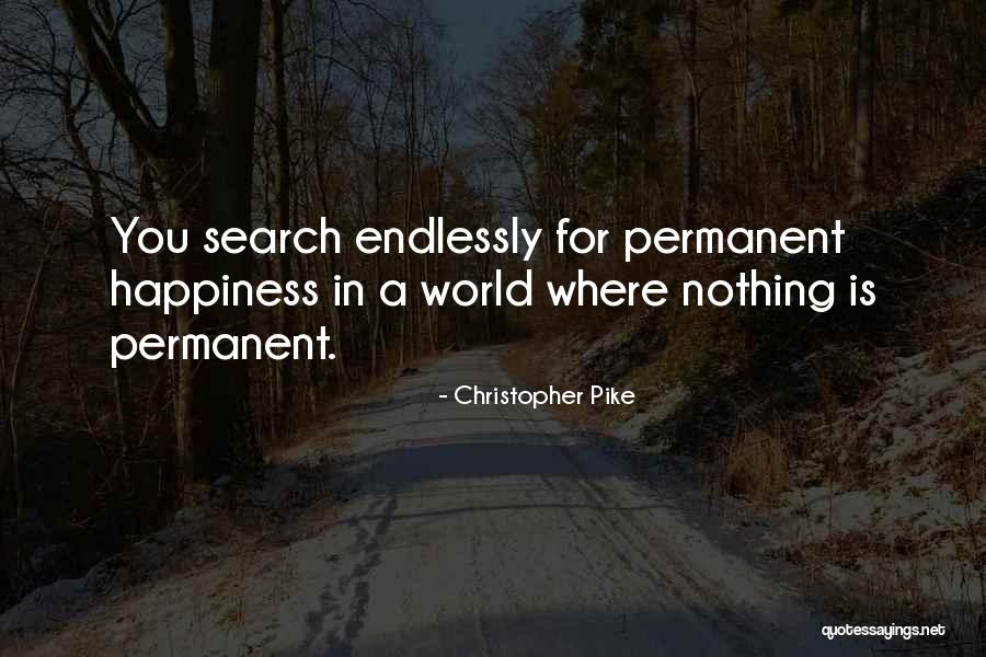 Happiness Not Permanent Quotes By Christopher Pike Happiness Not Permanent Quotes By Christopher Pike