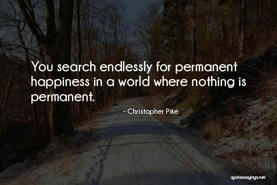 Happiness Not Permanent Quotes By Christopher Pike