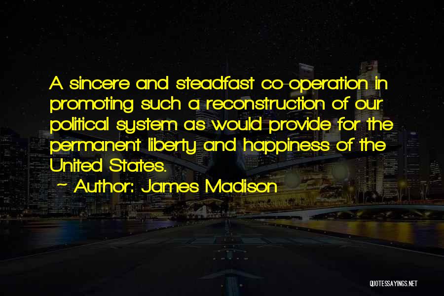 Happiness Not Permanent Quotes By James Madison