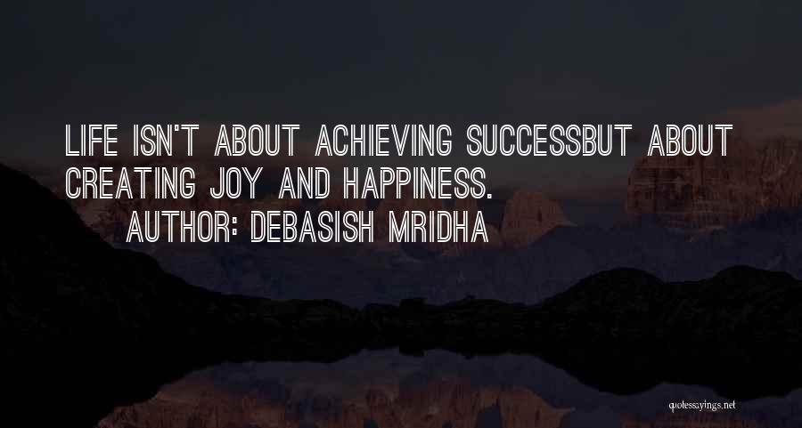 Happiness Of Achieving Quotes By Debasish Mridha