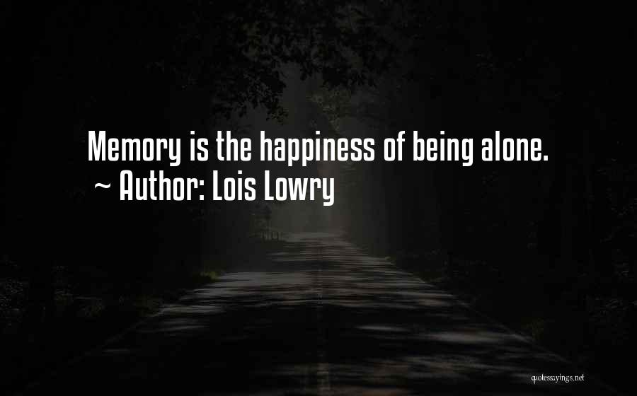 Happiness Of Being Alone Quotes By Lois Lowry