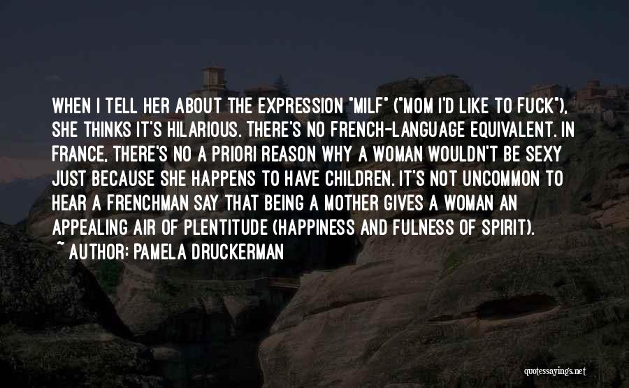 Happiness Of Being Mom Quotes By Pamela Druckerman