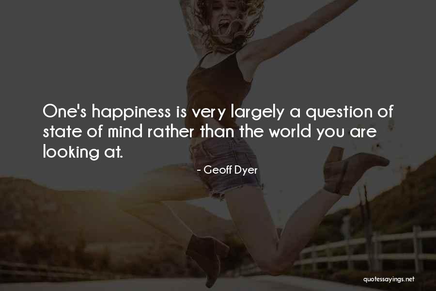 Happiness Of The World Quotes By Geoff Dyer Happiness Of The World Quotes By Geoff Dyer