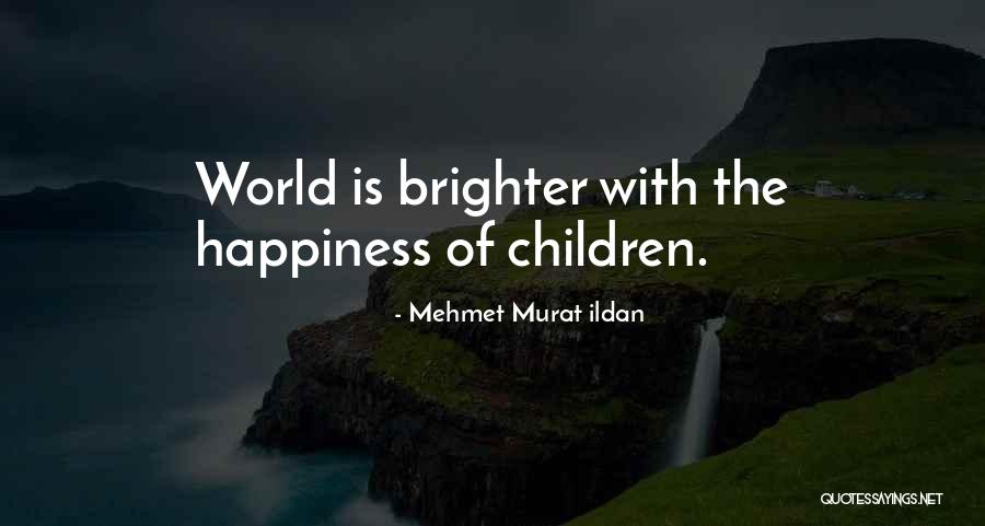 Happiness Of The World Quotes By Mehmet Murat Ildan Happiness Of The World Quotes By Mehmet Murat Ildan