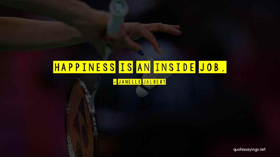 Happiness On The Job Quotes By Janelle Jalbert Happiness On The Job Quotes By Janelle Jalbert