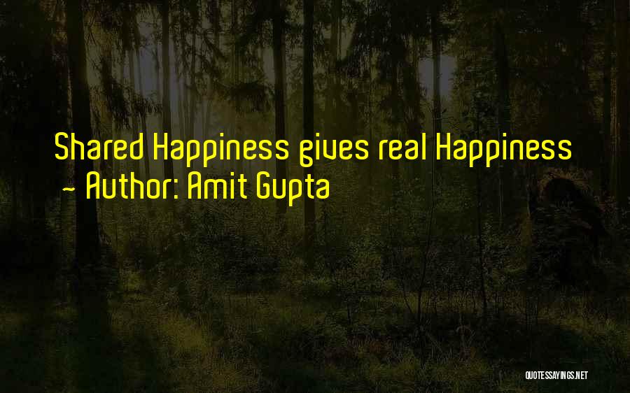 Happiness Only Real When Shared Quotes By Amit Gupta