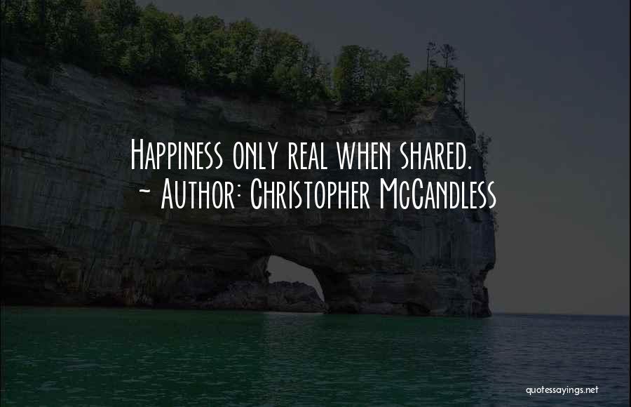 Happiness Only Real When Shared Quotes By Christopher McCandless