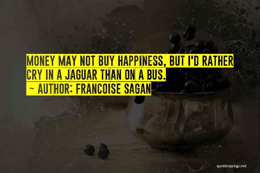 Happiness Over Money Quotes By Francoise Sagan