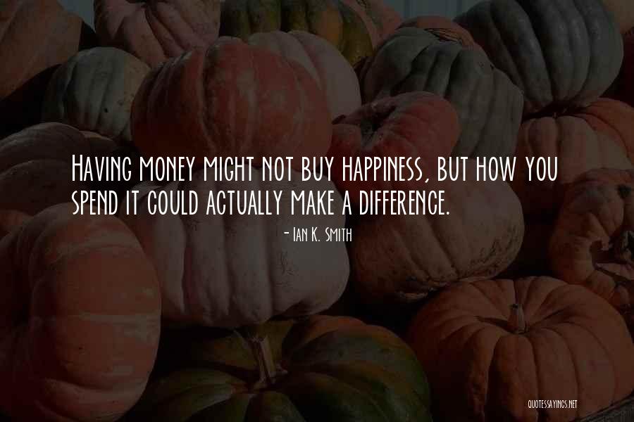 Happiness Over Money Quotes By Ian K. Smith