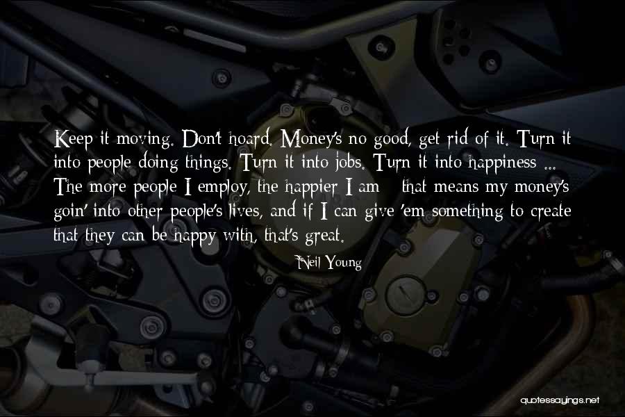 Happiness Over Money Quotes By Neil Young