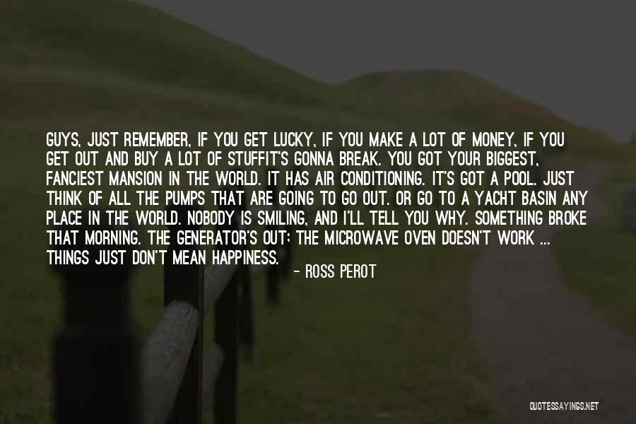 Happiness Over Money Quotes By Ross Perot