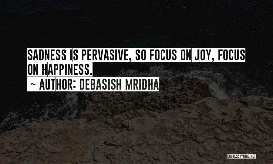 Happiness Over Sadness Quotes By Debasish Mridha