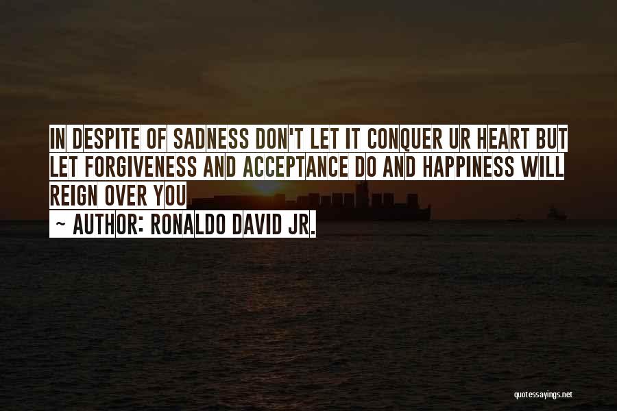 Happiness Over Sadness Quotes By Ronaldo David Jr.
