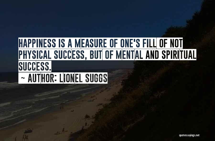 Happiness Over Success Quotes By Lionel Suggs