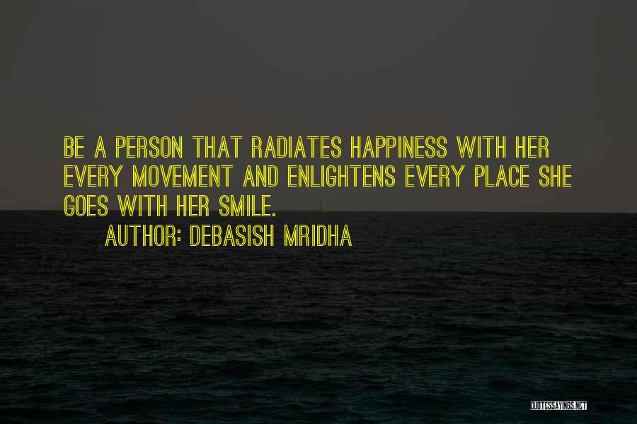 Happiness Radiates Quotes By Debasish Mridha