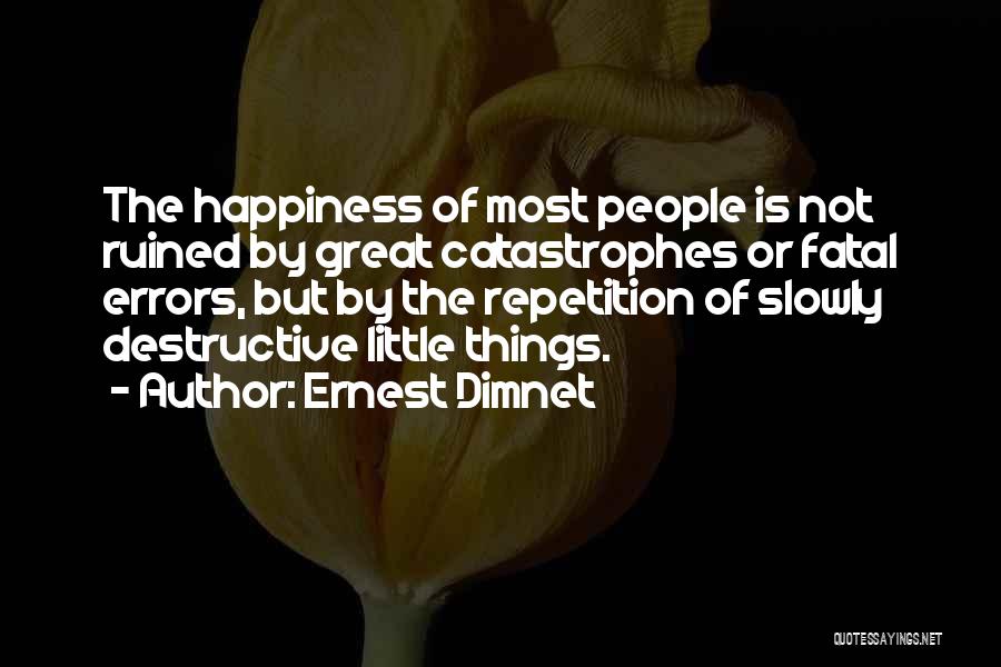 Happiness Ruined Quotes By Ernest Dimnet