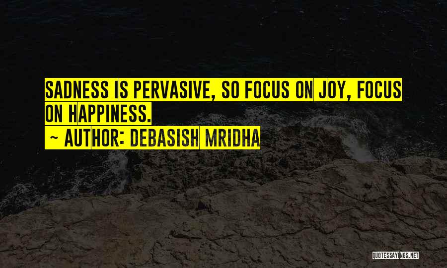 Happiness Sadness Quotes By Debasish Mridha