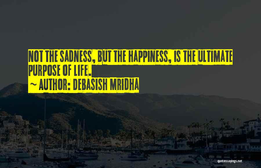 Happiness Sadness Quotes By Debasish Mridha