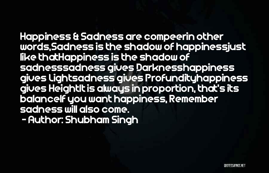 Happiness Sadness Quotes By Shubham Singh