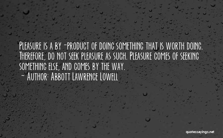 Happiness Seeking Quotes By Abbott Lawrence Lowell