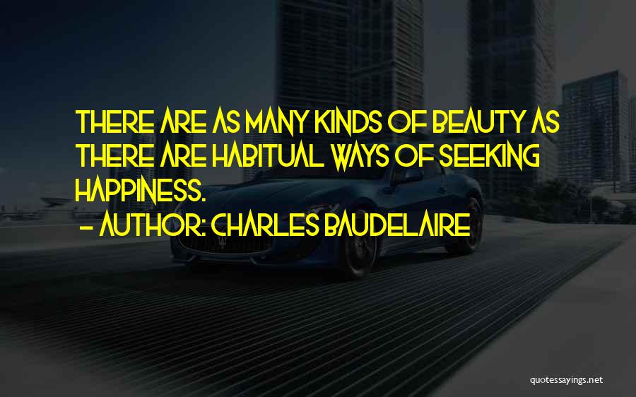 Happiness Seeking Quotes By Charles Baudelaire