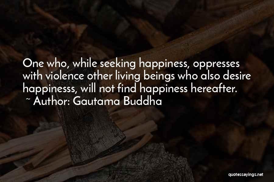 Happiness Seeking Quotes By Gautama Buddha