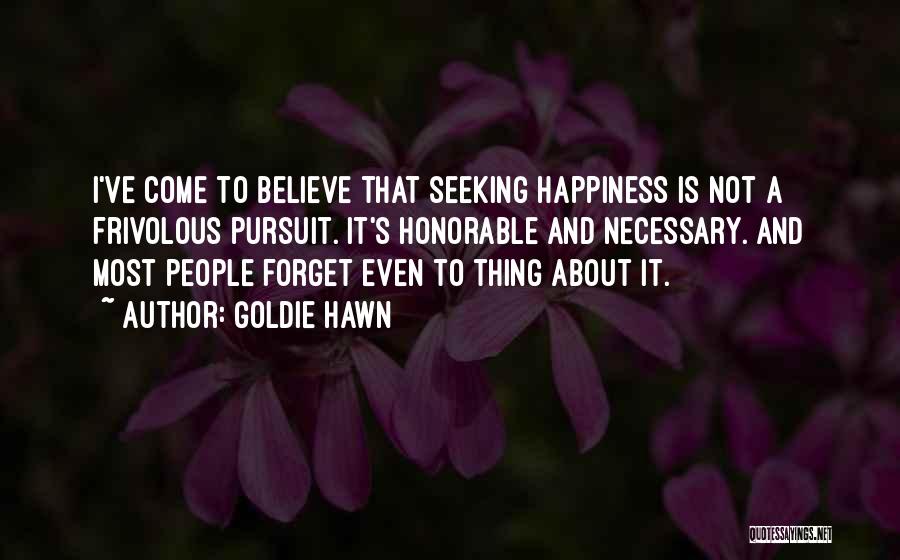 Happiness Seeking Quotes By Goldie Hawn