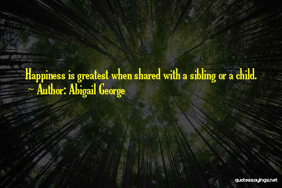 Happiness Shared Quotes By Abigail George