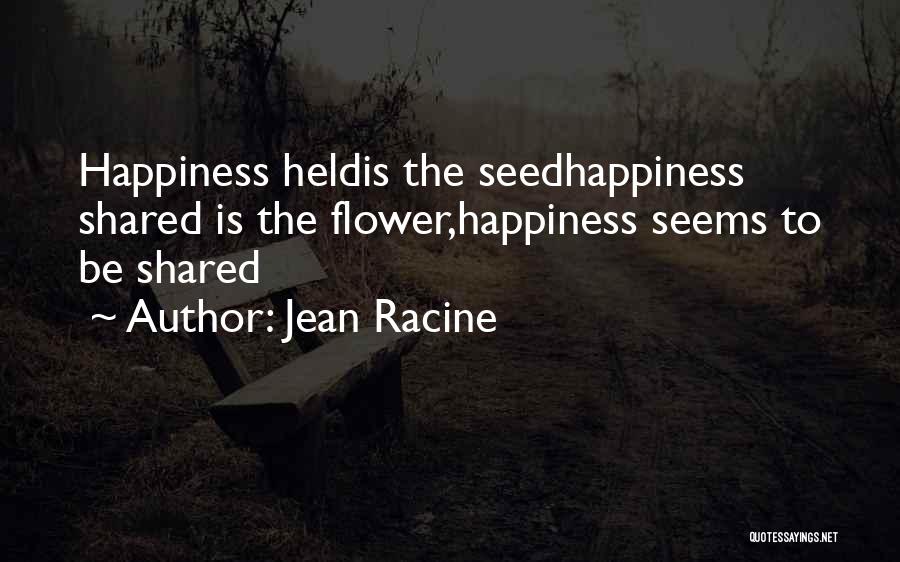 Happiness Shared Quotes By Jean Racine