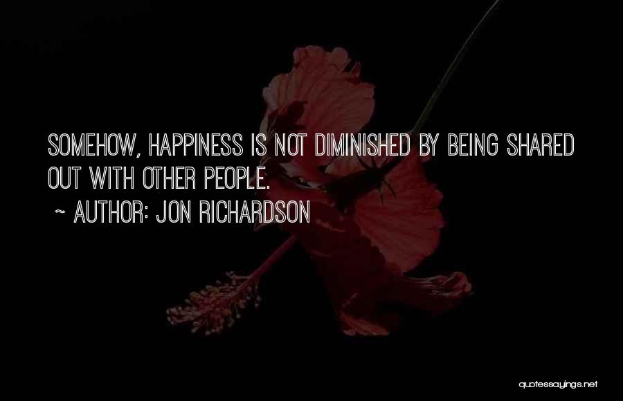 Happiness Shared Quotes By Jon Richardson