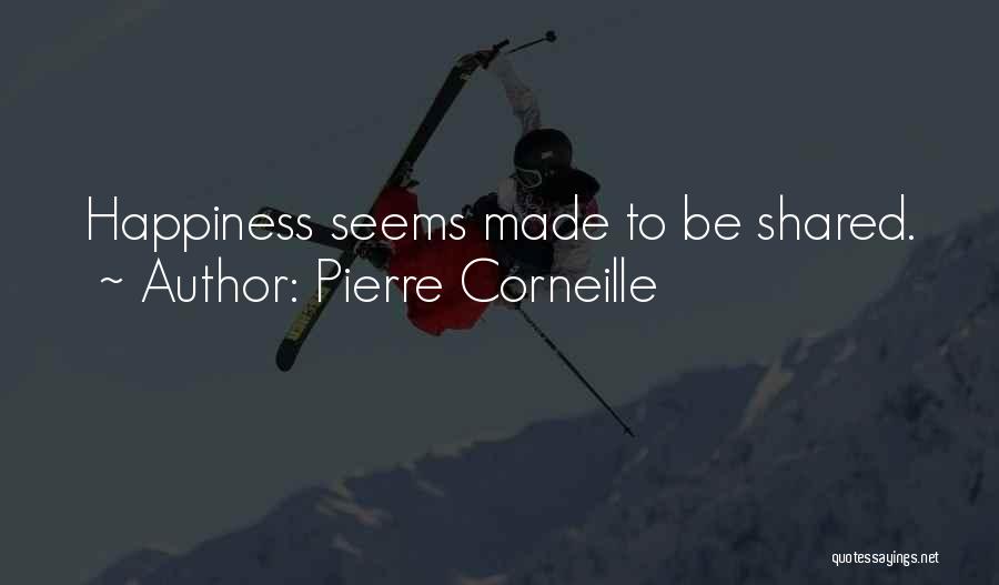 Happiness Shared Quotes By Pierre Corneille