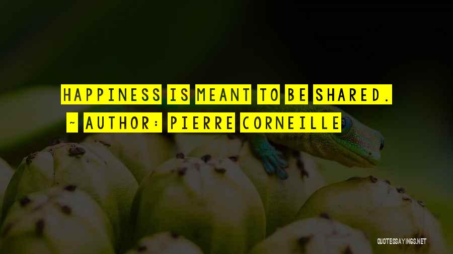 Happiness Shared Quotes By Pierre Corneille