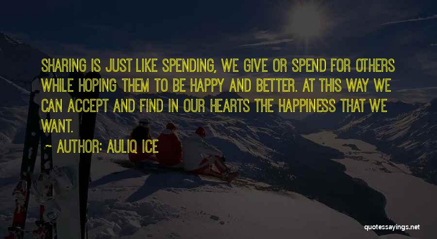 Happiness Sharing Quotes By Auliq Ice