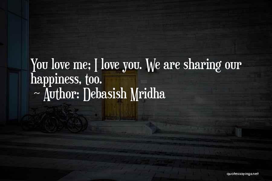 Happiness Sharing Quotes By Debasish Mridha