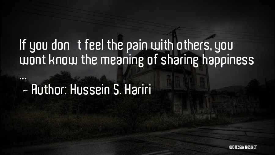 Happiness Sharing Quotes By Hussein S. Hariri