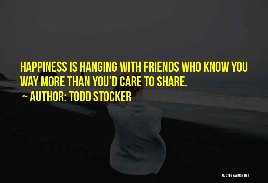 Happiness Sharing Quotes By Todd Stocker