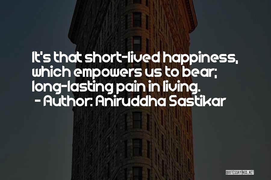 Happiness Short Lived Quotes By Aniruddha Sastikar