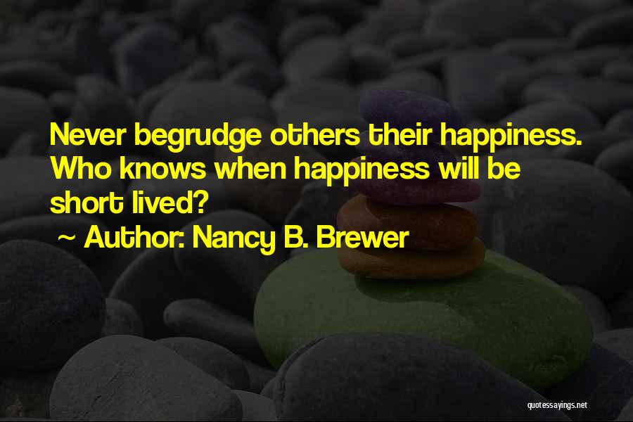 Happiness Short Lived Quotes By Nancy B. Brewer