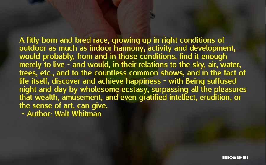 Happiness Shows Quotes By Walt Whitman