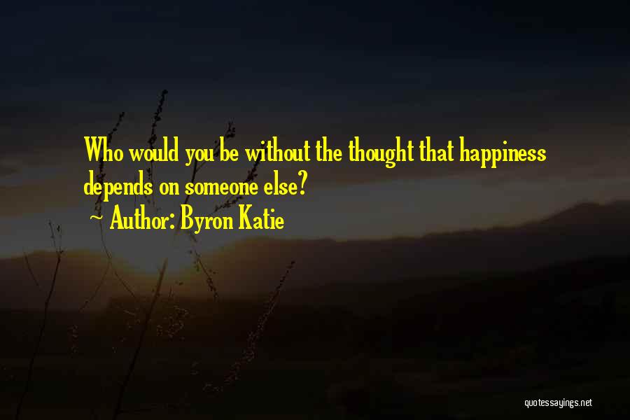 Happiness Someone Else Quotes By Byron Katie