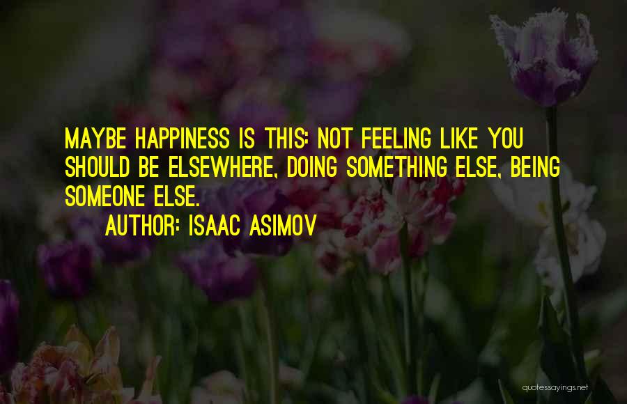 Happiness Someone Else Quotes By Isaac Asimov