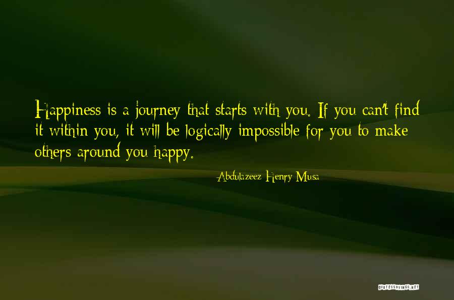 Happiness Starts With You Quotes By Abdulazeez Henry Musa Happiness Starts With You Quotes By Abdulazeez Henry Musa
