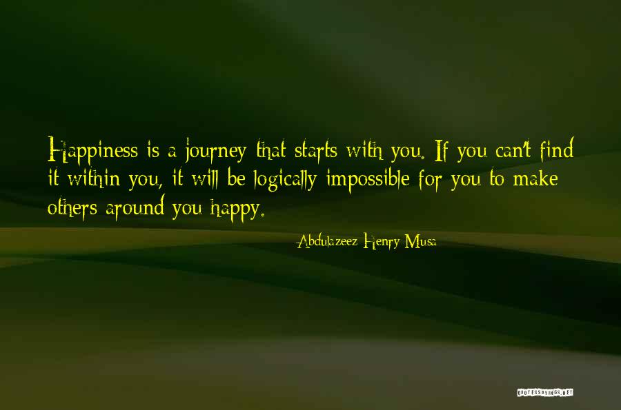 Happiness Starts With You Quotes By Abdulazeez Henry Musa