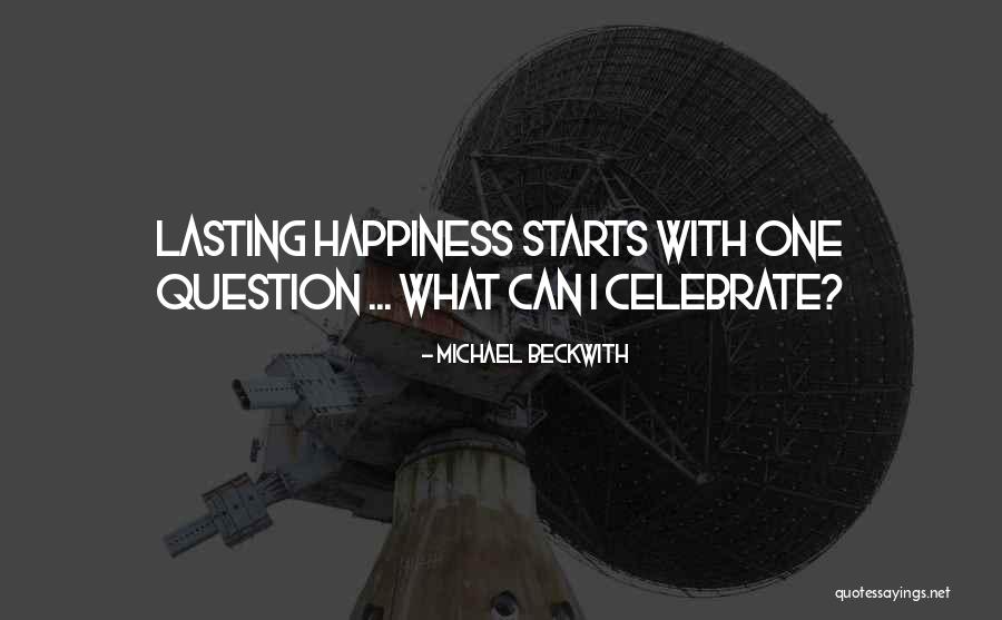 Happiness Starts With You Quotes By Michael Beckwith