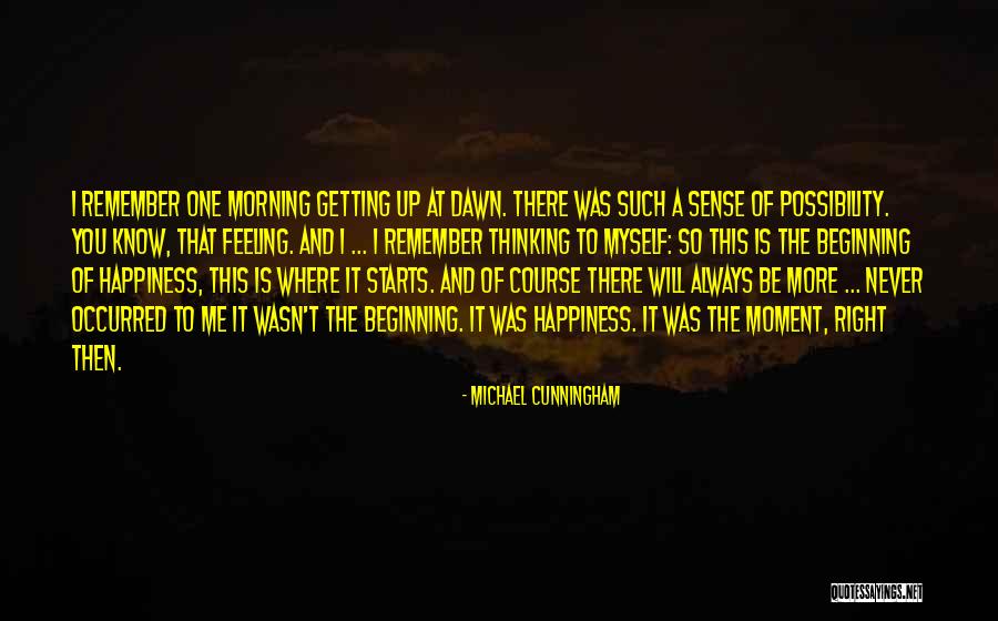 Happiness Starts With You Quotes By Michael Cunningham Happiness Starts With You Quotes By Michael Cunningham